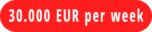 30.000 EUR per week