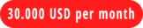 30.000 USD per month