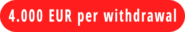 4.000 EUR per withdrawal
