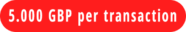 5.000 GBP per transaction